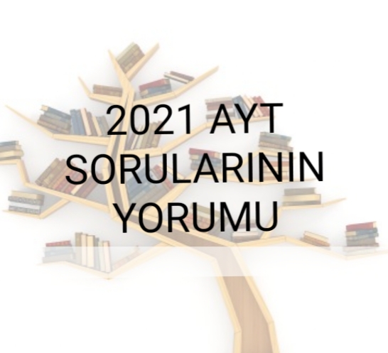 2021 AYT SORULARININ YORUMU